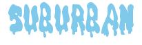 Rendering -SUBURBAN - using Drippy Goo