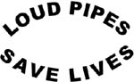 loud pipes save lives vinyl decal