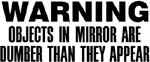 warning objects in mirror are dumber than they appear vinyl lettering decal