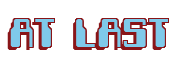 Rendering "AT LAST" using Computer Font
