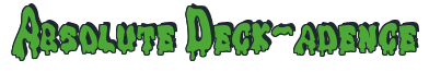Rendering "Absolute Deck-adence" using Drippy Goo
