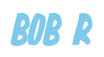 Rendering "BOB R" using Big Nib
