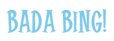 Rendering "Bada Bing!" using Cooper Latin