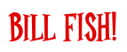 Rendering "Bill FISH!" using Cooper Latin