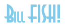 Rendering "Bill FISH!" using Asia