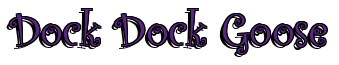 Rendering "Dock Dock Goose" using Curlz