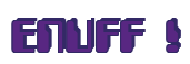Rendering "ENUFF !" using Computer Font