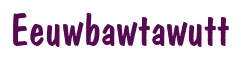 Rendering "Eeuwbawtawutt" using Dom Casual