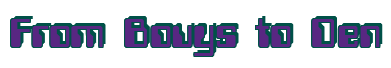 Rendering "From Bouys to Den" using Computer Font
