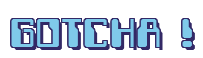 Rendering "GOTCHA !" using Computer Font