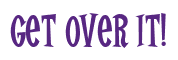 Rendering "Get Over It!" using Cooper Latin