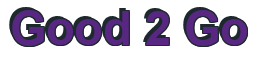 Rendering "Good 2 Go" using Arial Bold