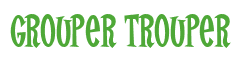 Rendering "Grouper Trouper" using Cooper Latin
