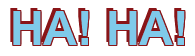 Rendering "HA! HA!" using Arial Bold