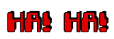 Rendering "HA! HA!" using Computer Font