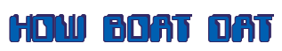 Rendering "HOW BOAT DAT" using Computer Font