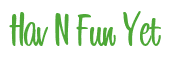 Rendering "Hav N Fun Yet" using Bean Sprout