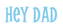 Rendering "Hey Dad" using Cooper Latin