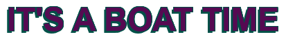 Rendering "IT'S A BOAT TIME" using Arial Bold