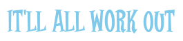 Rendering "It'll All Work Out" using Cooper Latin