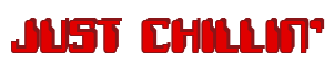 Rendering "JUST CHILLIN'" using Computer Font