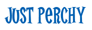 Rendering "Just Perchy" using Cooper Latin