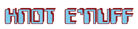 Rendering "KNOT E'NUFF" using Computer Font