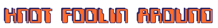 Rendering "KNOT FOOLIN AROUND" using Computer Font