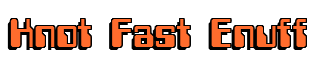 Rendering "Knot Fast Enuff" using Computer Font