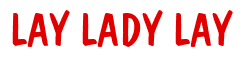 Rendering "LAY LADY LAY" using Dom Casual