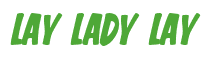 Rendering "LAY LADY LAY" using Big Nib