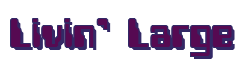 Rendering "Livin' Large" using Computer Font