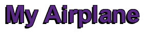 Rendering "My Airplane" using Arial Bold