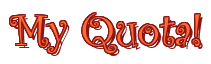 Rendering "My Quota!" using Curlz