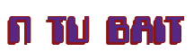 Rendering "N TU BAIT" using Computer Font
