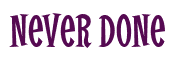 Rendering "Never Done" using Cooper Latin
