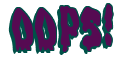 Rendering "OOPS!" using Drippy Goo