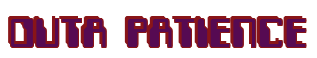 Rendering "OUTA PATIENCE" using Computer Font