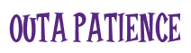 Rendering "OUTA PATIENCE" using Cooper Latin