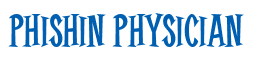 Rendering "Phishin Physician" using Cooper Latin