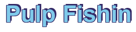 Rendering "Pulp Fishin" using Arial Bold