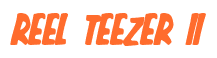 Rendering "REEL TEEZER II" using Big Nib