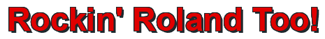 Rendering "Rockin' Roland Too!" using Arial Bold