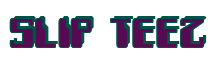 Rendering "SLIP TEEZ" using Computer Font