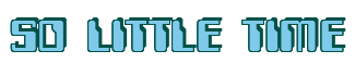 Rendering "SO LITTLE TIME" using Computer Font