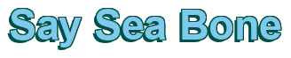 Rendering "Say Sea Bone" using Arial Bold
