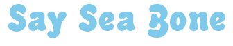 Rendering "Say Sea Bone" using Bubble Soft