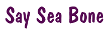 Rendering "Say Sea Bone" using Dom Casual