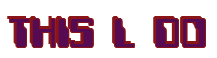 Rendering "THIS L DO" using Computer Font