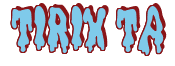 Rendering "TIRIX TA" using Drippy Goo